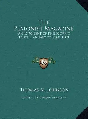 The Platonist Magazine: Wyraziciel prawdy filozoficznej, styczeń-czerwiec 1888 r. - The Platonist Magazine: An Exponent of Philosophic Truth, January to June 1888