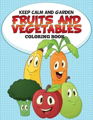 Keep Calm and Garden: Kolorowanka z owocami i warzywami - Keep Calm and Garden: Fruits and Vegetables Coloring Book