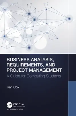 Analiza biznesowa, wymagania i zarządzanie projektami: Przewodnik dla studentów informatyki - Business Analysis, Requirements, and Project Management: A Guide for Computing Students
