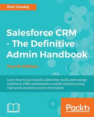Salesforce CRM - Kompletny podręcznik administratora: Dogłębne zapoznanie się z działaniem Salesforce CRM - Salesforce CRM - The Definitive Admin Handbook: A Deep-dive into the working of Salesforce CRM