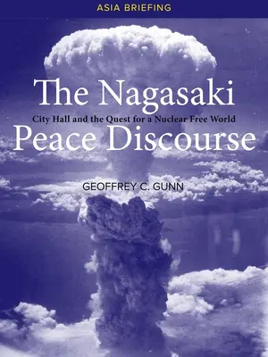 Dyskurs pokojowy w Nagasaki: Ratusz i dążenie do świata wolnego od broni jądrowej - The Nagasaki Peace Discourse: City Hall and the Quest for a Nuclear Free World