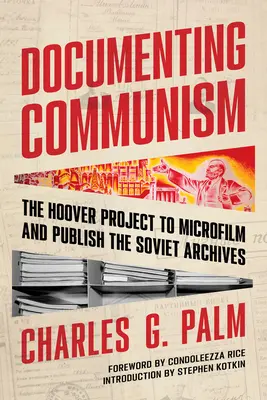 Dokumentowanie komunizmu: Projekt Hoovera dotyczący mikrofilmowania i publikacji archiwów radzieckich - Documenting Communism: The Hoover Project to Microfilm and Publish the Soviet Archives