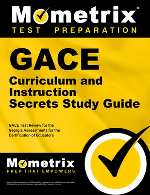 Gace Curriculum and Instruction Secrets Study Guide: Przegląd testów Gace dla Georgia Assessments for the Certification of Educators - Gace Curriculum and Instruction Secrets Study Guide: Gace Test Review for the Georgia Assessments for the Certification of Educators