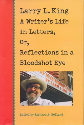 Larry L. King: Życie pisarza w listach, czyli refleksje w przekrwionym oku - Larry L. King: A Writer's Life in Letters, Or, Reflections in a Bloodshot Eye