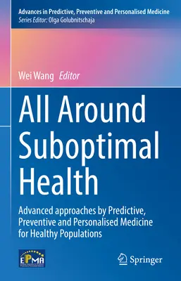 Wokół nieoptymalnego zdrowia: Zaawansowane podejścia medycyny predykcyjnej, zapobiegawczej i spersonalizowanej dla zdrowych populacji - All Around Suboptimal Health: Advanced Approaches by Predictive, Preventive and Personalised Medicine for Healthy Populations