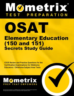 Osat Elementary Education (150 i 151) Secrets Study Guide: Ceoe Review and Practice Questions for the Certification Examinations for Oklahoma Educat - Osat Elementary Education (150 and 151) Secrets Study Guide: Ceoe Review and Practice Questions for the Certification Examinations for Oklahoma Educat