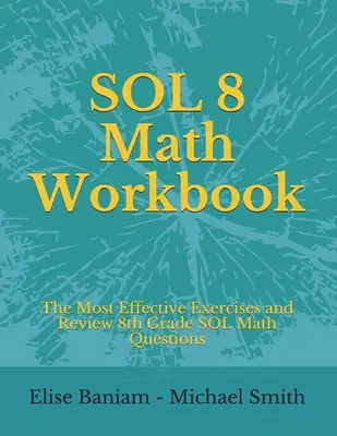 SOL 8 Math Workbook: Najskuteczniejsze ćwiczenia i przegląd pytań matematycznych SOL 8 klasy - SOL 8 Math Workbook: The Most Effective Exercises and Review 8th Grade SOL Math Questions