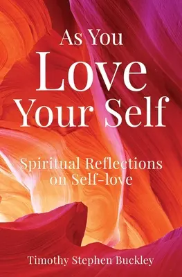 As You Love Your Self: Duchowe refleksje na temat miłości do samego siebie - As You Love Your Self: Spiritual Reflections on Self-love