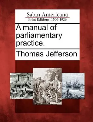 Podręcznik praktyki parlamentarnej. - A Manual of Parliamentary Practice.