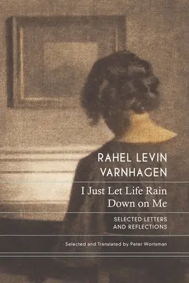 I Just Let Life Rain Down on Me: Wybrane listy i refleksje - I Just Let Life Rain Down on Me: Selected Letters and Reflections