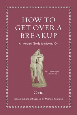 Jak przezwyciężyć rozstanie: Starożytny przewodnik po tym, jak żyć dalej - How to Get Over a Breakup: An Ancient Guide to Moving on