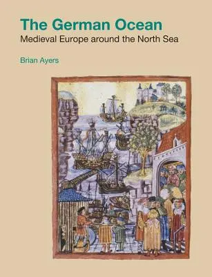 Niemiecki ocean: Średniowieczna Europa wokół Morza Północnego - The German Ocean: Medieval Europe around the North Sea