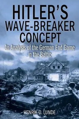 Hitler's Wave-Breaker Concept: Analiza niemieckiej gry końcowej na Bałtyku - Hitler's Wave-Breaker Concept: An Analysis of the German End Game in the Baltic