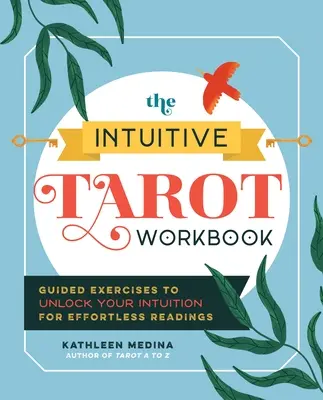 Intuicyjny podręcznik Tarota: Ćwiczenia z przewodnikiem, aby odblokować intuicję dla łatwych odczytów - The Intuitive Tarot Workbook: Guided Exercises to Unlock Your Intuition for Effortless Readings