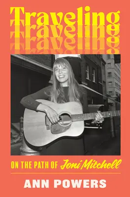 Podróżowanie: Na ścieżce Joni Mitchell - Traveling: On the Path of Joni Mitchell