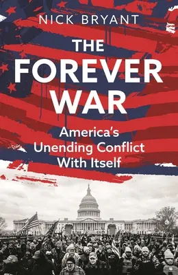 The Forever War: America's Unending Conflict with Itself. - The Forever War: America's Unending Conflict with Itself