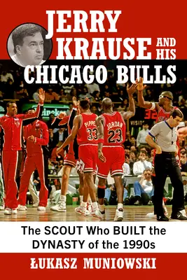 Jerry Krause i jego Chicago Bulls: Skaut, który zbudował dynastię lat 90. - Jerry Krause and His Chicago Bulls: The Scout Who Built the Dynasty of the 1990s