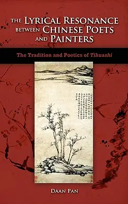 Liryczny rezonans między chińskimi poetami i malarzami: Tradycja i poetyka Tihuashi - The Lyrical Resonance Between Chinese Poets and Painters: The Tradition and Poetics of Tihuashi