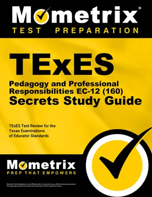 TExES Pedagogy and Professional Responsibilities Ec-12 (160) Secrets Study Guide: TExES Test Review for the Texas Examinations of Educator Standards (Teksańskie egzaminy ze standardów edukacyjnych) - TExES Pedagogy and Professional Responsibilities Ec-12 (160) Secrets Study Guide: TExES Test Review for the Texas Examinations of Educator Standards