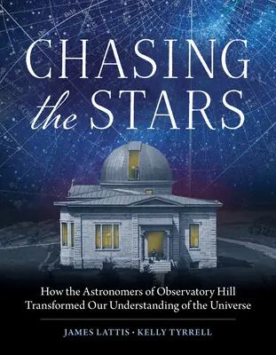 W pogoni za gwiazdami: Jak astronomowie z Obserwatorium Hill zmienili nasze rozumienie wszechświata - Chasing the Stars: How the Astronomers of Observatory Hill Transformed Our Understanding of the Universe