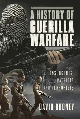 Historia wojny partyzanckiej: powstańcy, patrioci i terroryści od Sun Tzu do Bin Ladena - A History of Guerilla Warfare: Insurgents, Patriots and Terrorists from Sun Tzu to Bin Laden