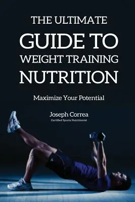 The Ultimate Guide to Weight Training Nutrition: Zmaksymalizuj swój potencjał - The Ultimate Guide to Weight Training Nutrition: Maximize Your Potential