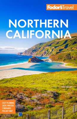 Fodor's Northern California: Z Napa i Sonoma, Yosemite, San Francisco, Lake Tahoe i najlepszymi wycieczkami drogowymi - Fodor's Northern California: With Napa & Sonoma, Yosemite, San Francisco, Lake Tahoe & the Best Road Trips