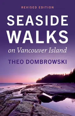 Nadmorskie spacery po wyspie Vancouver - wydanie poprawione - Seaside Walks on Vancouver Island -- Revised Edition