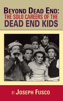 Beyond Dead End: Samotne kariery The Dead End Kids - Beyond Dead End: The Solo Careers of The Dead End Kids