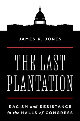 Ostatnia plantacja: Rasizm i opór w salach Kongresu - The Last Plantation: Racism and Resistance in the Halls of Congress