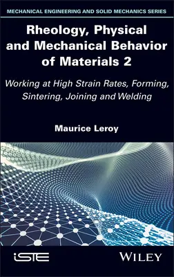 Reologia, fizyczne i mechaniczne zachowanie materiałów 2: Praca przy wysokich prędkościach odkształcenia, formowanie, spiekanie, łączenie i spawanie - Rheology, Physical and Mechanical Behavior of Materials 2: Working at High Strain Rates, Forming, Sintering, Joining and Welding