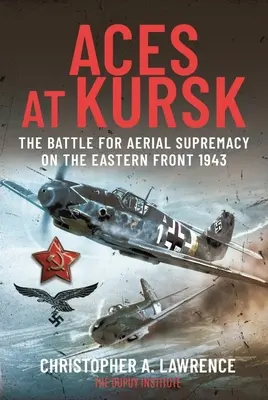 Asy pod Kurskiem: Bitwa o dominację powietrzną na froncie wschodnim, 1943 r. - Aces at Kursk: The Battle for Aerial Supremacy on the Eastern Front, 1943