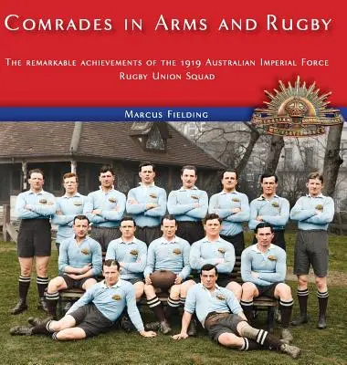 Towarzysze broni i rugby: niezwykłe osiągnięcia drużyny rugby Australijskich Sił Imperialnych z 1919 r. - Comrades in Arms and Rugby: The remarkable achievements of the 1919 Australian Imperial Force Rugby Union Squad