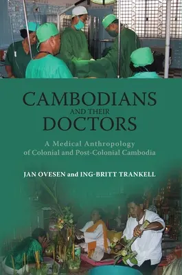 Kambodżanie i ich lekarze: Antropologia medyczna kolonialnej i postkolonialnej Kambodży - Cambodians and Their Doctors: A Medical Anthropology of Colonial and Post-Colonial Cambodia