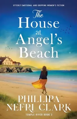 Dom przy Anielskiej Plaży: Całkowicie emocjonalna i trzymająca w napięciu kobieca fikcja - The House at Angel's Beach: Utterly emotional and gripping women's fiction