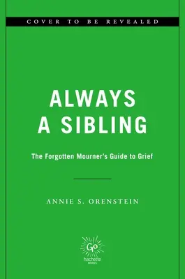 Zawsze rodzeństwo: Zapomniany przewodnik żałobnika po żałobie - Always a Sibling: The Forgotten Mourner's Guide to Grief