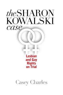 Sprawa Sharon Kowalski: Prawa lesbijek i gejów w sądzie - Sharon Kowalski Case: Lesbian and Gay Rights on Trial