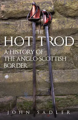 The Hot Trod: Historia granicy angielsko-szkockiej - The Hot Trod: A History of the Anglo-Scottish Border