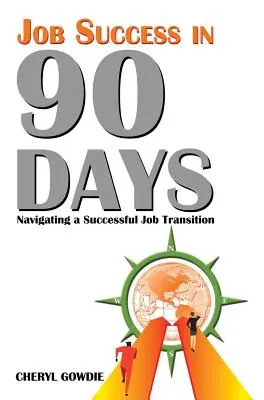 Sukces zawodowy w 90 dni: Nawigacja po udanej zmianie pracy - Job Success in 90 Days: Navigating a Successful Job Transition