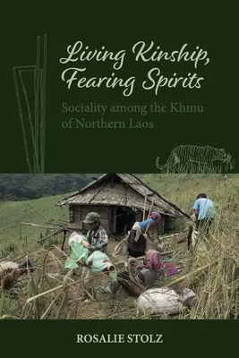 Żywe pokrewieństwo, strach przed duchami: Społeczność wśród Khmu z północnego Laosu - Living Kinship, Fearing Spirits: Sociality Among the Khmu of Northern Laos