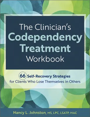 The Clinician's Codependency Treatment Workbook: 66 strategii samoodnowy dla klientów, którzy zatracają się w innych - The Clinician's Codependency Treatment Workbook: 66 Self-Recovery Strategies for Clients Who Lose Themselves in Others