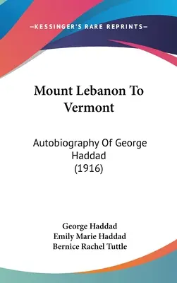 Od Mount Lebanon do Vermont: Autobiografia George'a Haddada - Mount Lebanon To Vermont: Autobiography Of George Haddad