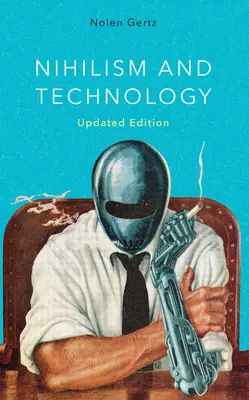 Nihilizm i technologia, wydanie zaktualizowane - Nihilism and Technology, Updated Edition