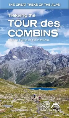 Trekking the Tour Des Combins: Dwustronny przewodnik trekkingowy z mapami 1:40k i 10 różnymi trasami - Trekking the Tour Des Combins: Two-Way Trekking Guide with 1:40k Mapping and 10 Different Itineraries