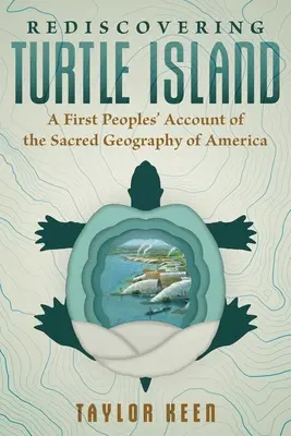 Ponowne odkrywanie Żółwiej Wyspy: Relacja pierwszych ludów o świętej geografii Ameryki - Rediscovering Turtle Island: A First Peoples' Account of the Sacred Geography of America