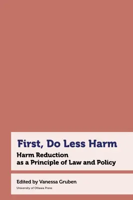 Po pierwsze, rób mniej szkód: Redukcja szkód jako zasada prawa i polityki - First, Do Less Harm: Harm Reduction as a Principle of Law and Policy