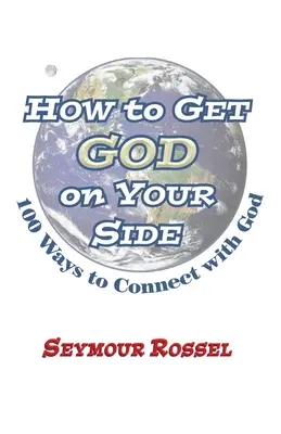 Jak postawić Boga po swojej stronie: 100 sposobów na nawiązanie kontaktu z Bogiem - How to Get God on Your Side: 100 Ways to Connect with God