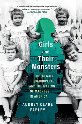 Dziewczynki i ich potwory: Czworaczki Genaina i kształtowanie szaleństwa w Ameryce - Girls and Their Monsters: The Genain Quadruplets and the Making of Madness in America