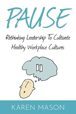 Pauza: Ponowne przemyślenie przywództwa w celu kultywowania zdrowych kultur w miejscu pracy - Pause: Rethinking Leadership to Cultivate Healthy Workplace Cultures