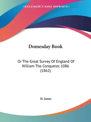 Domesday Book: Albo Wielki Przegląd Anglii Wilhelma Zdobywcy, 1086 r. - Domesday Book: Or The Great Survey Of England Of William The Conqueror, 1086